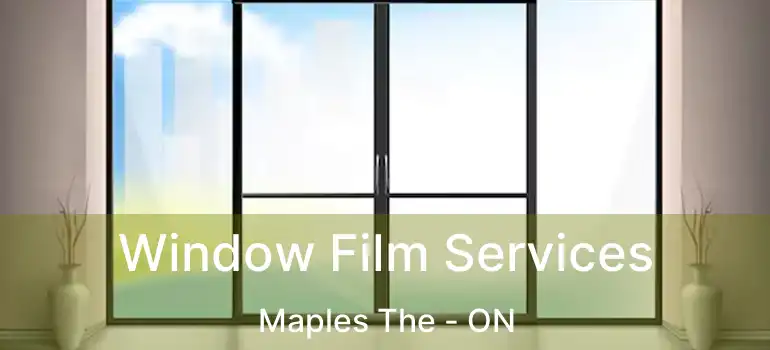  Window Film Services Maples The - ON