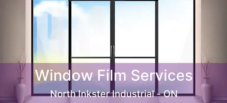  Window Film Services North Inkster Industrial - ON