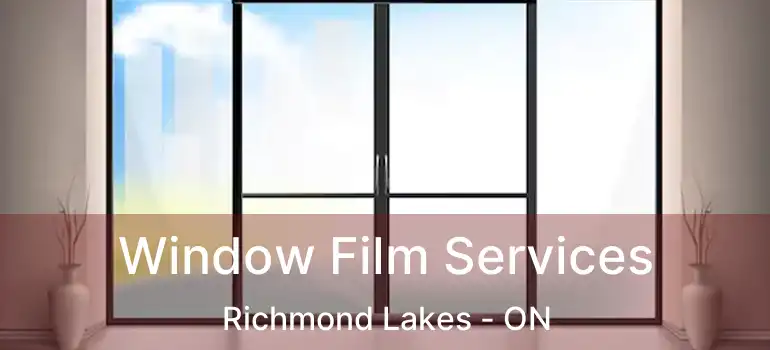  Window Film Services Richmond Lakes - ON