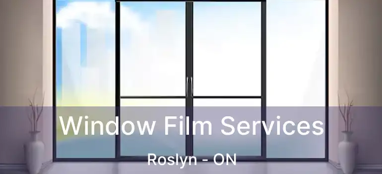  Window Film Services Roslyn - ON