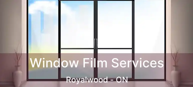  Window Film Services Royalwood - ON