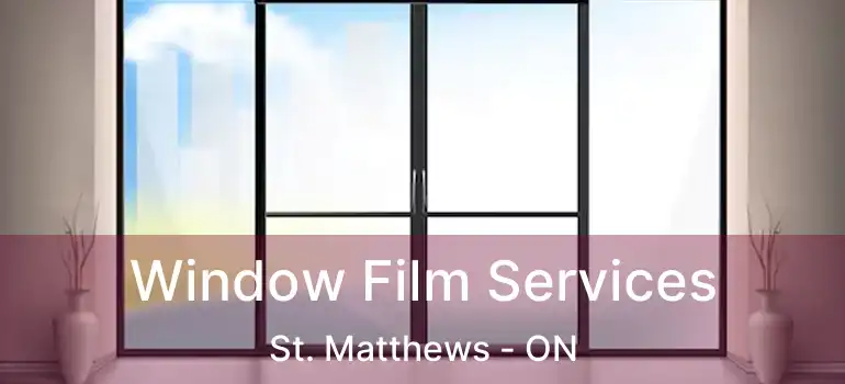  Window Film Services St. Matthews - ON