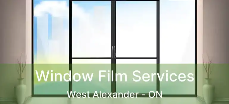  Window Film Services West Alexander - ON