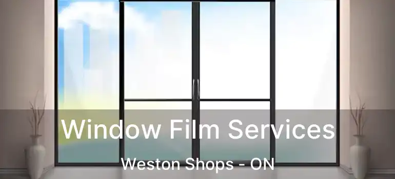  Window Film Services Weston Shops - ON