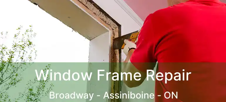  Window Frame Repair Broadway - Assiniboine - ON