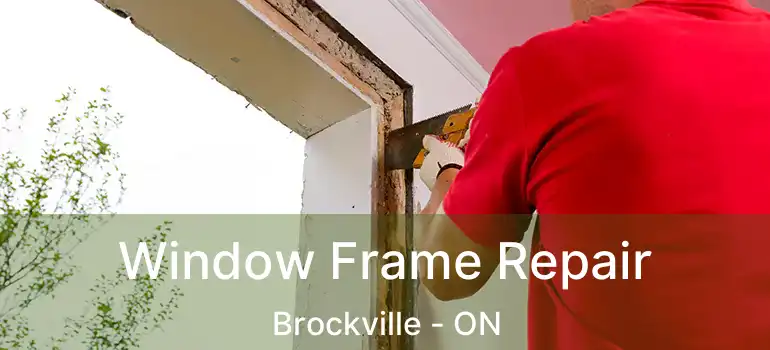  Window Frame Repair Brockville - ON