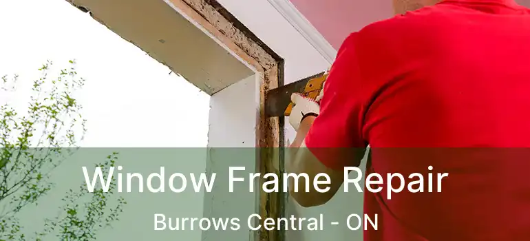  Window Frame Repair Burrows Central - ON
