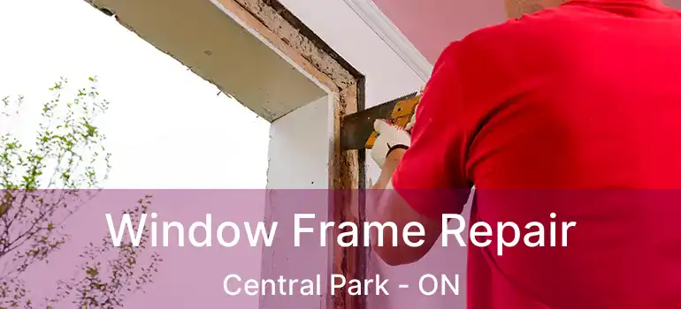  Window Frame Repair Central Park - ON