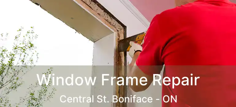  Window Frame Repair Central St. Boniface - ON