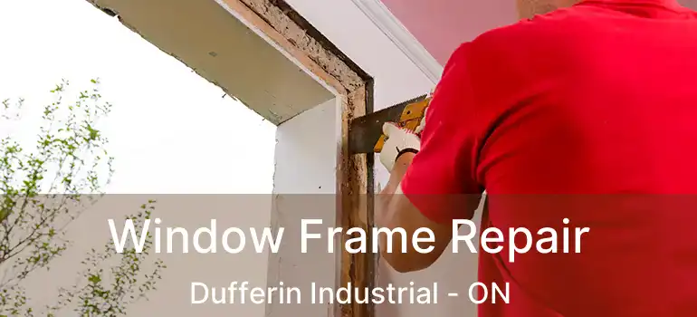  Window Frame Repair Dufferin Industrial - ON