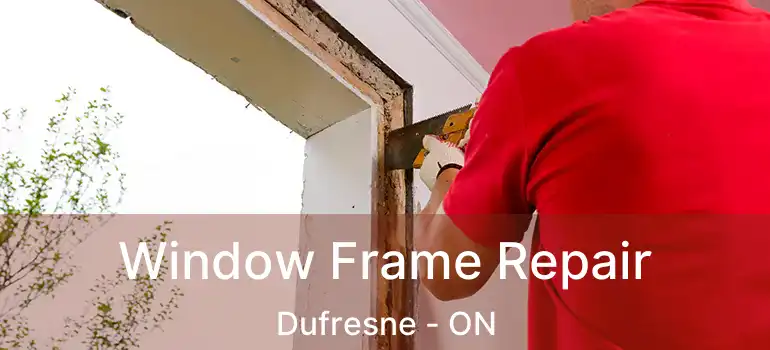  Window Frame Repair Dufresne - ON