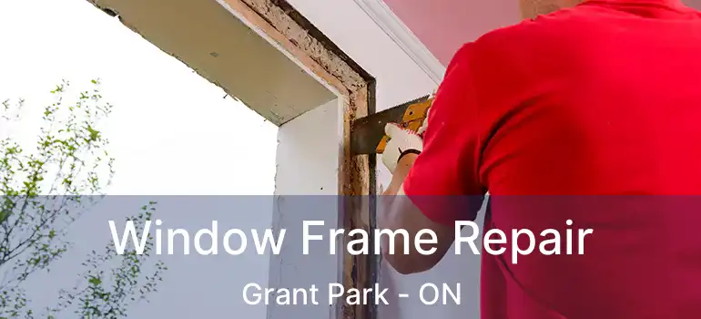 Window Frame Repair Grant Park - ON