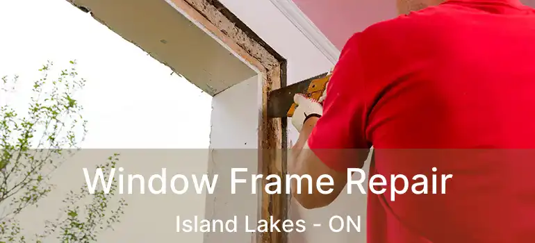  Window Frame Repair Island Lakes - ON