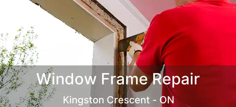  Window Frame Repair Kingston Crescent - ON
