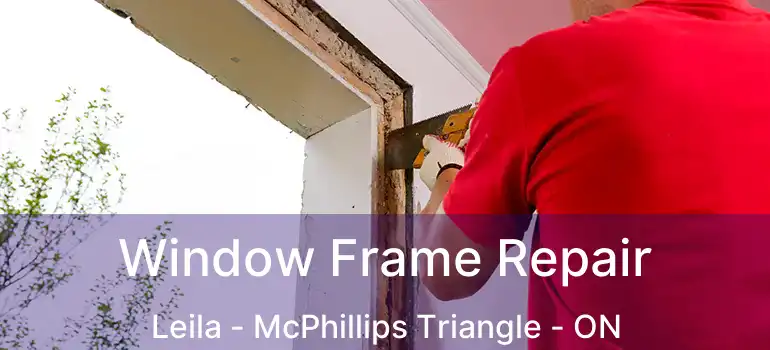  Window Frame Repair Leila - McPhillips Triangle - ON