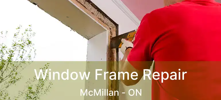  Window Frame Repair McMillan - ON