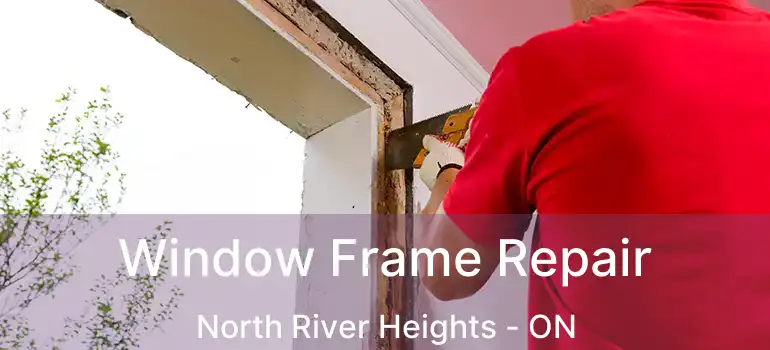  Window Frame Repair North River Heights - ON