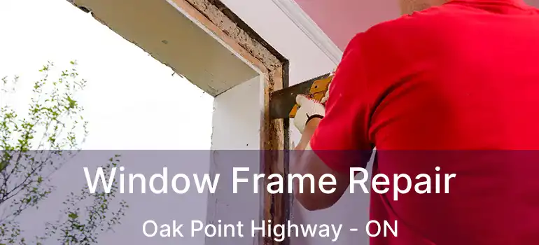  Window Frame Repair Oak Point Highway - ON