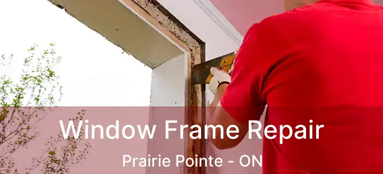 Window Frame Repair Prairie Pointe - ON