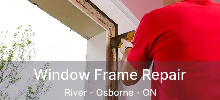  Window Frame Repair River - Osborne - ON