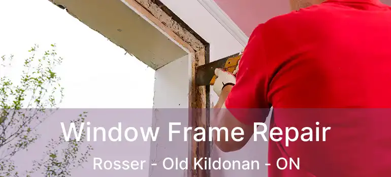  Window Frame Repair Rosser - Old Kildonan - ON