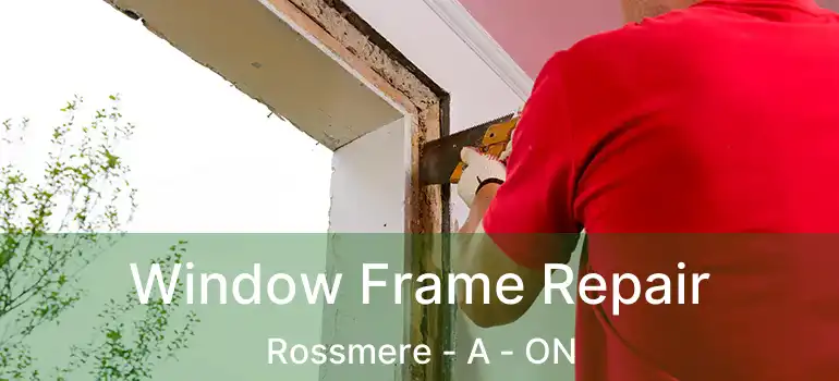  Window Frame Repair Rossmere - A - ON