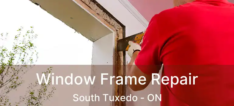  Window Frame Repair South Tuxedo - ON