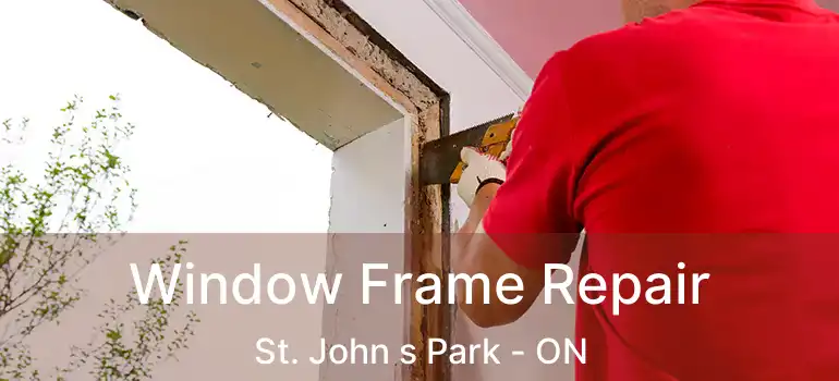 Window Frame Repair St. John s Park - ON