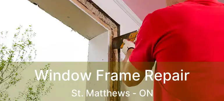  Window Frame Repair St. Matthews - ON
