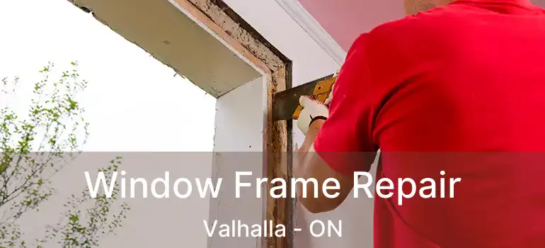  Window Frame Repair Valhalla - ON