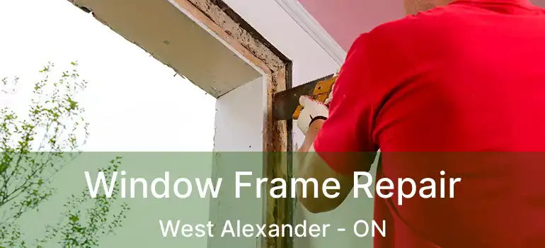  Window Frame Repair West Alexander - ON