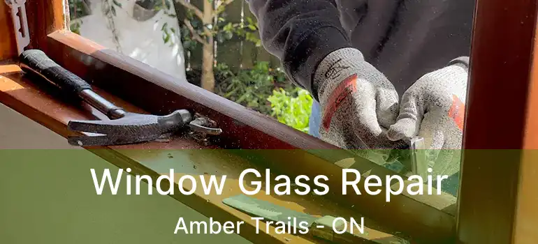  Window Glass Repair Amber Trails - ON