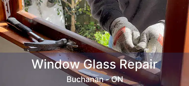  Window Glass Repair Buchanan - ON