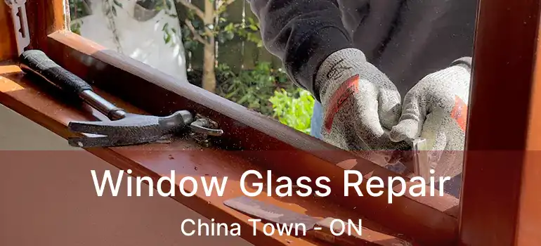  Window Glass Repair China Town - ON