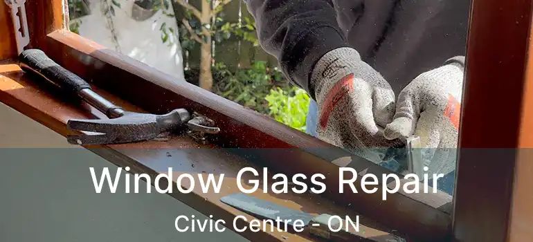  Window Glass Repair Civic Centre - ON