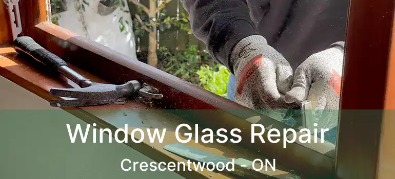  Window Glass Repair Crescentwood - ON