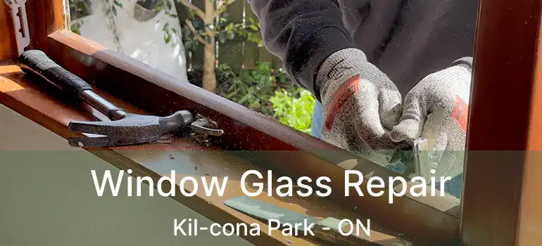  Window Glass Repair Kil-cona Park - ON
