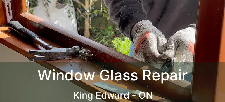  Window Glass Repair King Edward - ON
