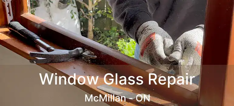  Window Glass Repair McMillan - ON