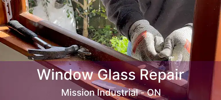  Window Glass Repair Mission Industrial - ON