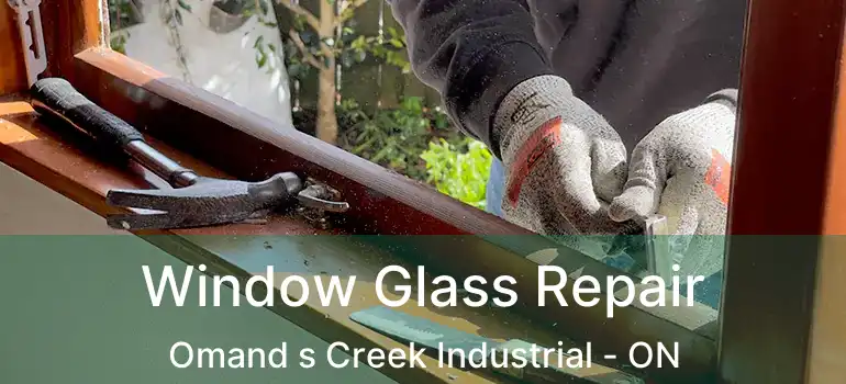  Window Glass Repair Omand s Creek Industrial - ON