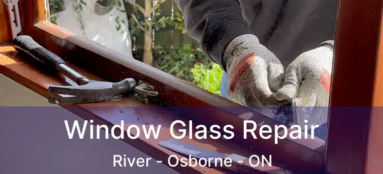  Window Glass Repair River - Osborne - ON