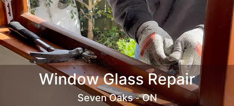  Window Glass Repair Seven Oaks - ON
