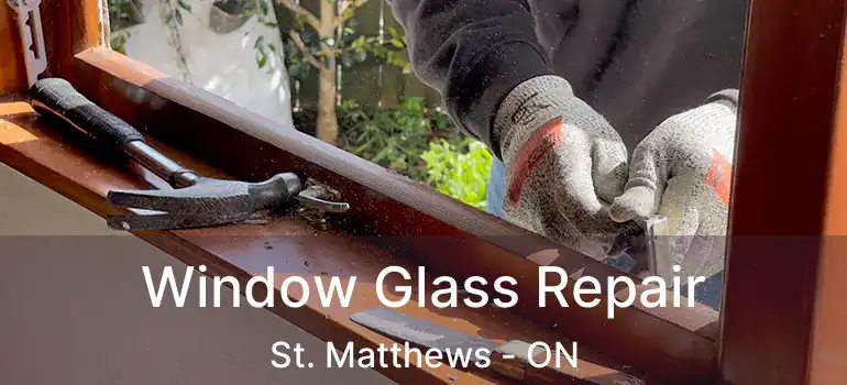  Window Glass Repair St. Matthews - ON