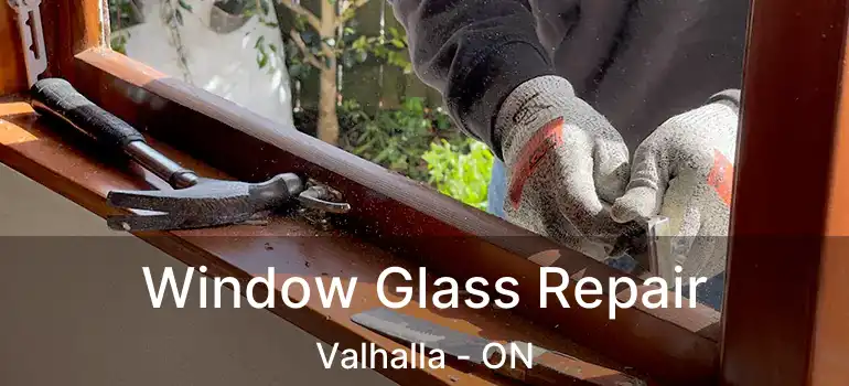  Window Glass Repair Valhalla - ON
