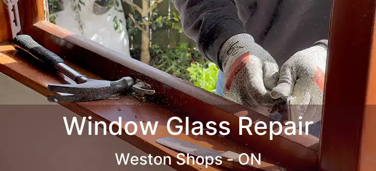  Window Glass Repair Weston Shops - ON