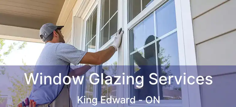 Window Glazing Services King Edward - ON