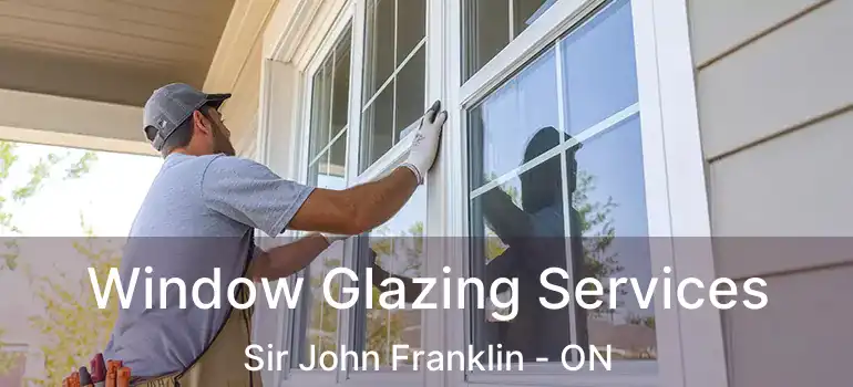  Window Glazing Services Sir John Franklin - ON