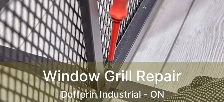 Window Grill Repair Dufferin Industrial - ON