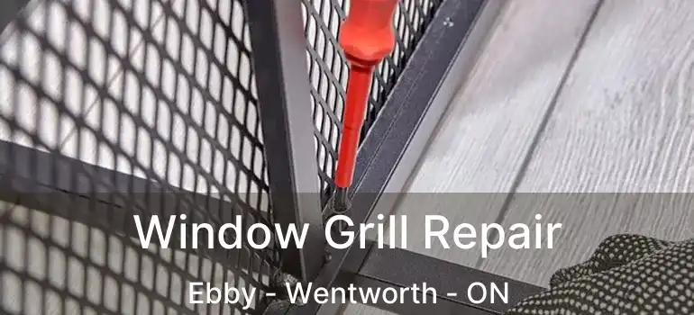  Window Grill Repair Ebby - Wentworth - ON